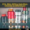 Atomizadores para vape RDA, RTA, RDTA e Sub Ohm