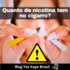 Quanto de nicotina tem o cigarro?